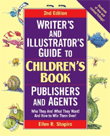 Writer's & Illustrator's Guide to Children's Book Publishers and Agents, 2nd Edition: Who They Are! What They Want! And How to Win Them Over!